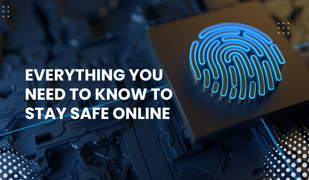 Everything You Need to Know to Stay Safe Online